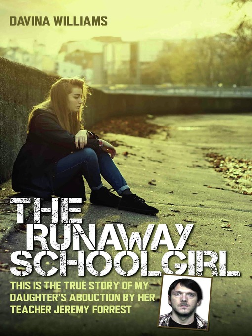 Cover image for The Runaway Schoolgirl--This is the true story of my daughter's abduction by her teacher Jeremy Forrest